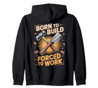 Born To Build Forced To Work Carpenter Joke Zip Hoodie