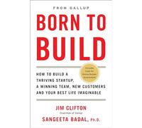 Born to Build: How to Build a Thriving Startup, a Winning Team, New Customers and Your Best Life Imaginable