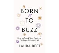Born to Buzz : How to Spark Your Passions (Without Quitting It All)