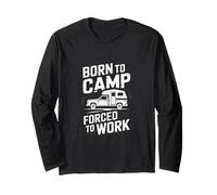Born to Camp Forced to Work Camping Lover Long Sleeve T-Shirt