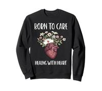 BORN TO CARE HEALING WITH HEART Nurse life healthcare Sweatshirt
