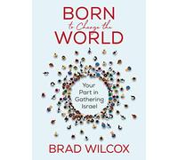 Born to Change the World: Your Part in Gathering Israel