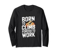 Born to Climb Forced to Work Rock Climbing Long Sleeve T-Shirt