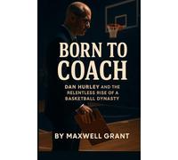 Born to Coach: Dan Hurley and the Relentless Rise of a Basketball Dynasty