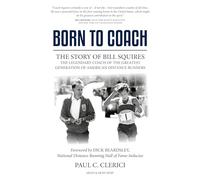 Born to Coach: The Story of Bill Squires, the Legendary Coach of the Greatest Generation of American Distance Runners