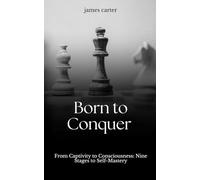 Born To Conquer: 9 Stages and Practical Methods for Breaking Limits and Exposing Your Own Illusions