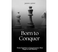 Born To Conquer: 9 Stages and Practical Methods for Breaking Limits and Exposing Your Own Illusions