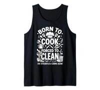 Born to Cook Forced to Clean Kitchen Crime Scene Typography Tank Top