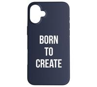 BORN TO CREATE Case for iPhone 16 Plus