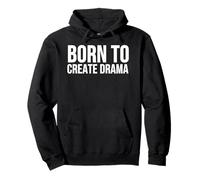 Born to Create Drama Funny Quote Sarcasm Humor Pullover Hoodie