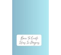 Born To Create. Ideas In Progres.: Positive Affirmation Motivational And Inspirational Notebook.