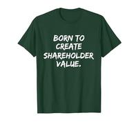 Born to Create Shareholder Value T-Shirt, Men, Dark Green, Large