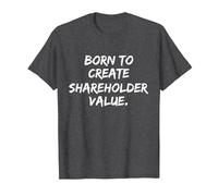Born to Create Shareholder Value T-Shirt, Men, Dark Heather Grey, 4X-Large