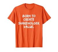 Born to Create Shareholder Value T-Shirt, Men, Orange, 3X-Large