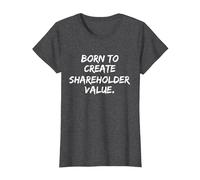 Born to Create Shareholder Value T-Shirt, Women, Dark Heather Grey, X-Large