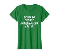Born to Create Shareholder Value T-Shirt, Women, Kelly Green, Small
