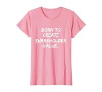 Born to Create Shareholder Value T-Shirt, Women, Pink, Large