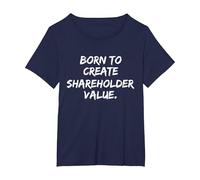 Born to Create Shareholder Value T-Shirt, Women's Plus, Navy Blue, 5X