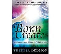 Born to Create: Stepping Into Your Supernatural Destiny