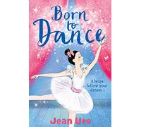 Born to Dance: A Delightful Children’s Series About Ballerinas and School Life: Book 1 (Dance Trilogy)