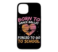 Born To Dance Ballet Forced To Go To School Case for iPhone 13