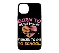 Born To Dance Ballet Forced To Go To School Case for iPhone 14 Plus