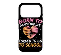 Born To Dance Ballet Forced To Go To School Case for iPhone 17 Pro