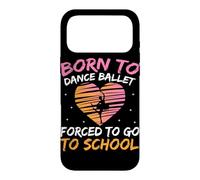 Born To Dance Ballet Forced To Go To School Case for iPhone 17 Pro Max