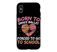 Born To Dance Ballet Forced To Go To School Case for iPhone X/XS