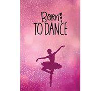 Born To Dance: Journal/Notebook/Diary - Lined 6 x 9-inch size with 120 pages