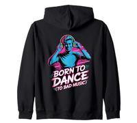 Born To Dance To Bad Music Funny Party Rave Vibes Zip Hoodie