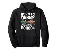 Born to Derby Forced to go to School Demolition Derby Pullover Hoodie