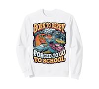 Born to Derby Forced to Go to School Sweatshirt