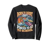 Born to Derby Forced to Go to School Sweatshirt