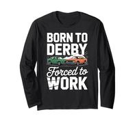 Born to Derby Forced to Work Car Racing Long Sleeve T-Shirt