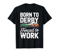 Born to Derby Forced to Work Car Racing T-Shirt