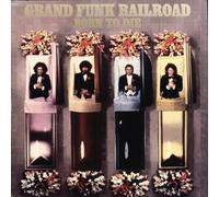 Born to Die by Grand Funk Railroad Original recording reissued, Original recording remastered edition (2003) Audio CD