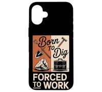 Born To Dig Forced To Work Funny Digger Quote Case for iPhone 16 Plus