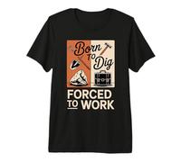 Born to Dig Forced to Work Funny Digger Quote Premium T-Shirt