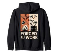 Born To Dig Forced To Work Funny Digger Quote Zip Hoodie