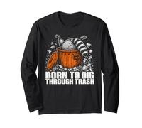 Born to Dig Through Trash Funny Raccoon Men Women Long Sleeve T-Shirt
