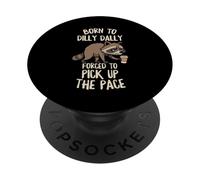 Born To Dilly Dally Forced Pick Up The Pace Funny Raccoon PopSockets Adhesive PopGrip