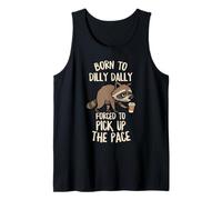 Born To Dilly Dally Forced Pick Up The Pace Funny Raccoon Tank Top