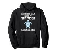 Born to Dilly Dally Forced to Fight Fascism Be Salty Resist Pullover Hoodie