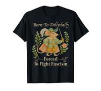 Born to Dilly Dally Forced To Fight Fascists Warrior Mouse T-Shirt