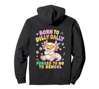 Born To Dilly Dally Forced To Go Back To School Axolotl Pullover Hoodie