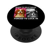 Born To Dilly Dally Forced to Lock Cavalier Dog Funny Gift PopSockets Adhesive PopGrip