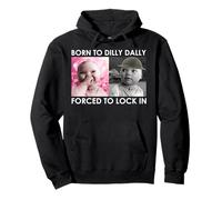 Born to Dilly Dally Forced to Lock in Ai Baby Laugh Meme Pullover Hoodie