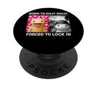 Born To Dilly Dally Forced To Lock In Axolotl Funny Meme PopSockets Adhesive PopGrip