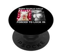 Born To Dilly Dally Forced To Lock In Goat PopSockets Adhesive PopGrip